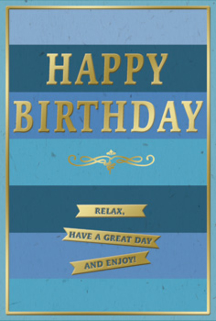 The birthday card in this image exudes a quiet, contemporary elegance, the sort of card you might pair with a hand-tied bouquet delivered to a classic mansion block in Maida Vale. Its background is composed of broad, horizontal stripes in a gradient of blues, arranged from a deep, almost inky navy at the base to a gentle, pale sky blue near the top. These layers feel reminiscent of distant horizons or calm water, creating a soothing, unhurried atmosphere. Centered across the middle, the phrase HAPPY BIRTHDAY is embossed in large, capital gold letters, each stroke smooth and even, with a refined metallic shimmer that catches the light like afternoon sun filtering down Castellain Road. The gold is warm rather than brash, giving the card a polished, grown-up character. Just beneath this central greeting, a delicate golden flourish spreads in a symmetrical design, adding a hint of vintage charm that suggests tradition and care. Below the flourish, three slender gold banners are stacked neatly, each ribbon engraved with part of the celebratory message: Relax, have a great day and enjoy! The text on the banners is clear and legible, offering a gentle invitation to slow down and savour the occasion. Around the edges of the card runs a thin, perfectly straight gold border, framing the blues and metallics in a subtle, elegant outline. The card's surface appears smooth with a soft matte finish, contrasting pleasantly with the raised, gleaming gold details. You can almost imagine this card standing on a sideboard in a Maida Vale living room, next to a vase of seasonal flowers, bringing a sense of calm, heartfelt celebration to a special birthday.